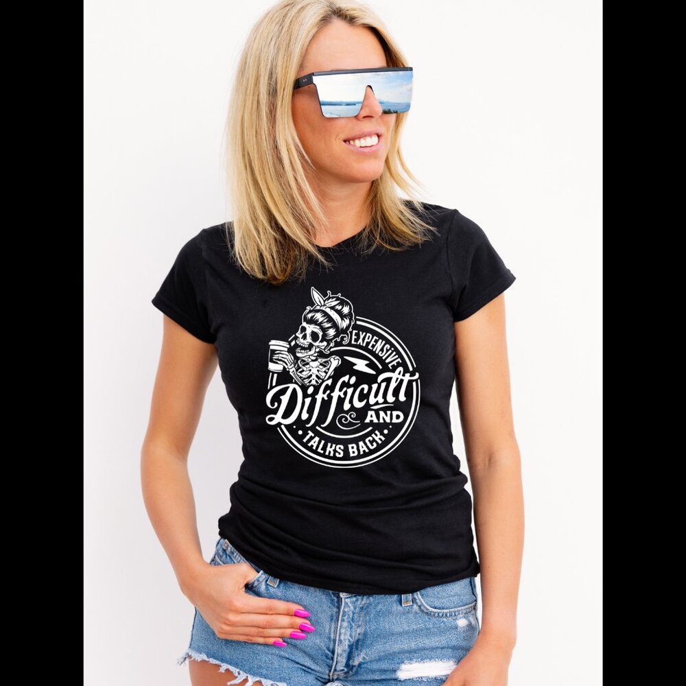 Women's Expensive Difficult and Talks Back Tee Shirt